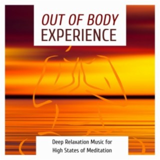 Out of Body Experience: Deep Relaxation Music for High States of Meditation