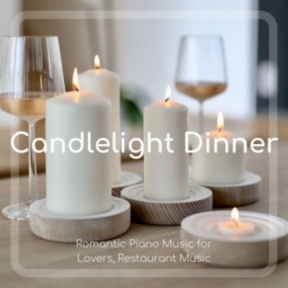 Candlelight Dinner: Romantic Piano Music for Lovers, Restaurant Music