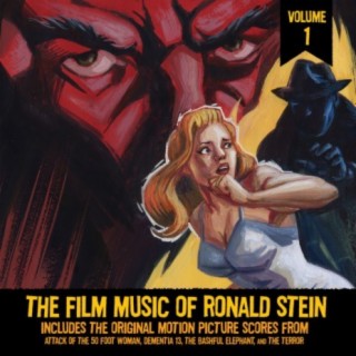 The Film Music of Ronald Stein Vol. 1 (From "Attack of the 50 Foot Woman", "Dementia 13", "The Bashful Elephant" &"The Terror")