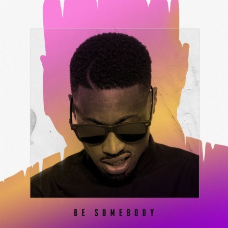 Be Somebody | Boomplay Music