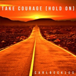 Take Courage (Hold On)