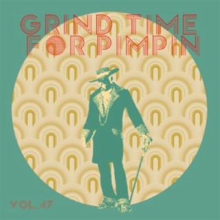 Grind Time For Pimpin Vol, 47