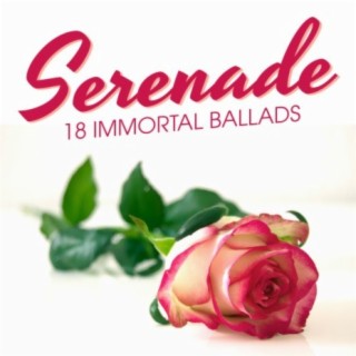Serenade - 18 Immortal Ballads