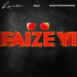 Faize Yi ft. ShodyTheTurnUpKing & Falz lyrics | Boomplay Music