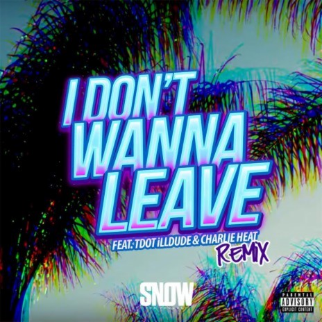 I Don't Wanna Leave (feat. Tdot illdude & Charlie Heat) [Remix] | Boomplay Music