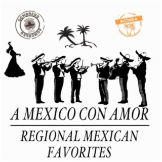 A Mexico Con Amor: Regional Mexican Favorites