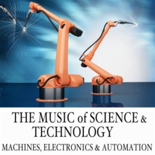 The Music of Science & Technology: Machines, Electronics & Automation, Vol. 1