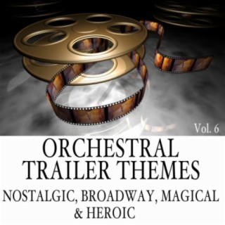 Orchestral Trailer Themes Collection, Vol. 6: Nostalgic, Broadway, Magical & Heroic