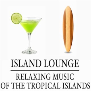 Island Lounge: Relaxing Music of the Tropical Islands