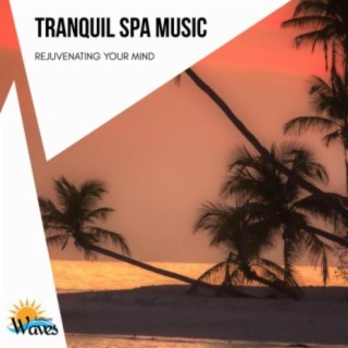 Tranquil Spa Music - Rejuvenating Your Mind