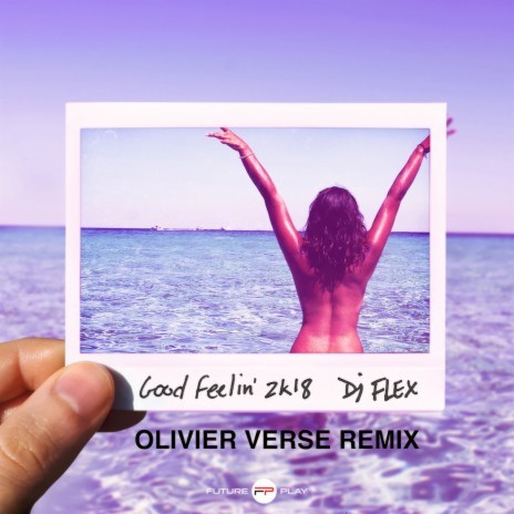 Good Feelin' 2K18 (Olivier Verse Remix) | Boomplay Music