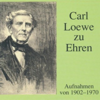 Carl Loewe zu Ehren - Aufnahmen von 1902 - 1970