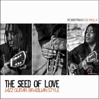 The Seed of Love: Jazz Guitar; Brazilian Style