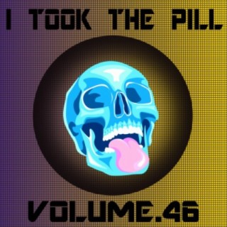 I Took The Pill, Vol. 46