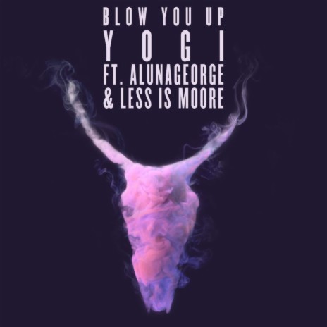 Blow You Up (feat. AlunaGeorge & Less Is Moore) | Boomplay Music