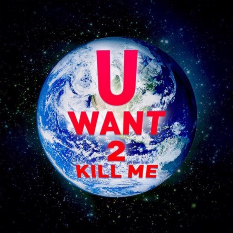 U Want 2 Kill Me | Boomplay Music