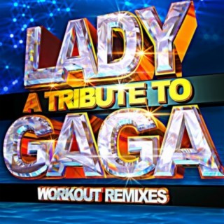 A Tribute to Lady Gaga - Workout Remixes
