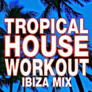 Tropical House Workout – Ibiza Mix