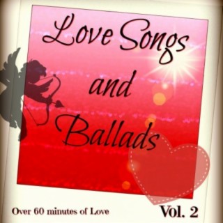 Love Songs and Ballads, Vol. 2 (80's and 90's Ballads, Power Ballads, Love Songs for Weddings)