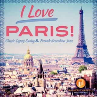 I Love Paris! Classic Gypsy Swing & French Accordion Jazz
