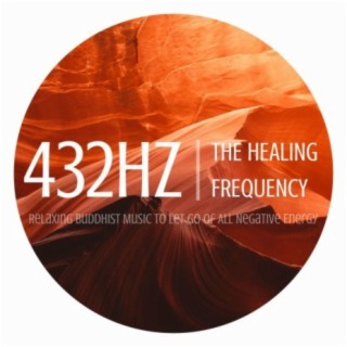 432Hz The Healing Frequency: Relaxing Buddhist Music to Let Go Of All Negative Energy