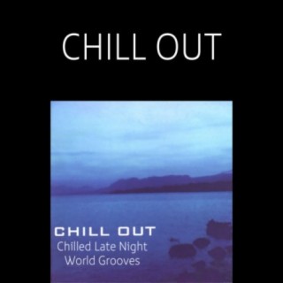 Chill Out: Chilled Late Night World Grooves