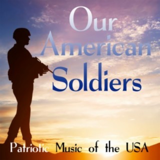 Our American Soldiers: Patriotic Music of the USA