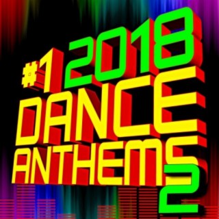 #1 2018 Dance Anthems – Volume 2