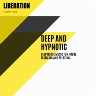 Deep and Hypnotic: Deep House Music for House Festivals and Relaxing