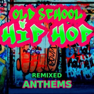 Old School Hip Hop - Remixed Anthems
