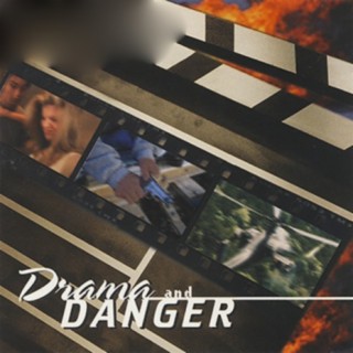 Drama and Danger