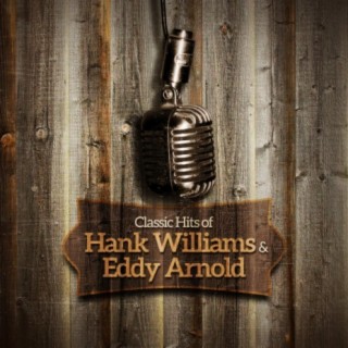 Classic Hits of Hank Williams & Eddy Arnold