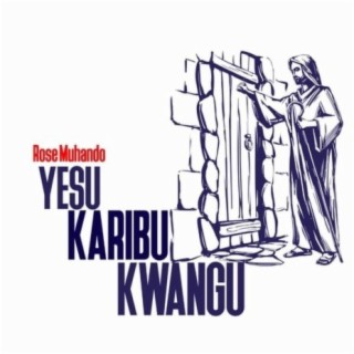 Yesu Karibu Kwangu lyrics | Boomplay Music