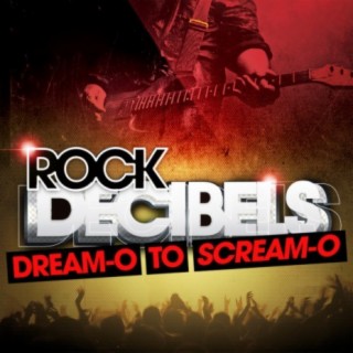Rock Decibels: Dream-O to Scream-O