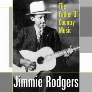 Jimmie Rodgers-The Father Of Country Music