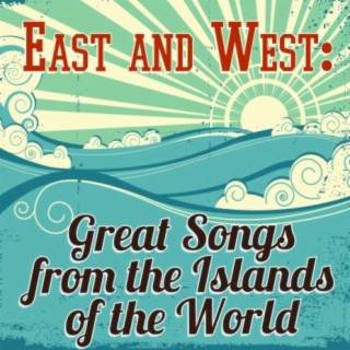 East and West: Great Songs from the Islands of the World