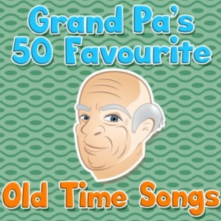Grand Pa's 50 Favourite Old Time Songs