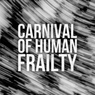 Carnival Of Human Frailty