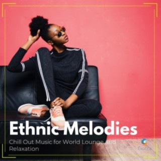 Ethnic Melodies: Chill Out Music for World Lounge and Relaxation