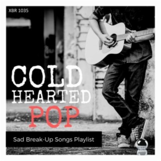 COLD HEARTED POP Sad Break-Up Songs Playlist