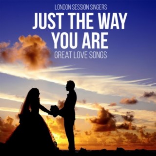 Just The Way You Are - Great Love Songs