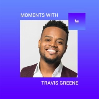 Moments With Travis Greene