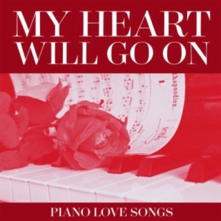 My Heart Will Go On - Piano Love Songs