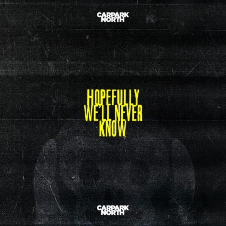 Hopefully We'll Never Know | Boomplay Music