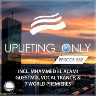 Uplifting Only Episode 382 (incl. Mhammed El Alami Guestmix)