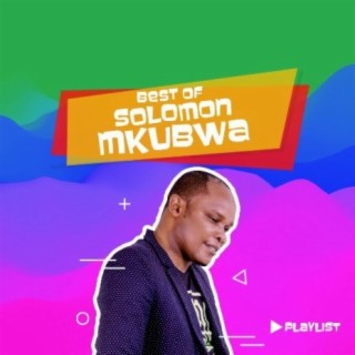 Best Of Solomon Mkubwa!! | Boomplay Music
