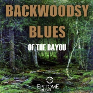 Backwoodsy Blues of the Bayou