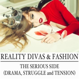 Reality Divas & Fashion: The Serious Side (Drama, Struggle and Tension)