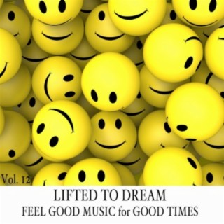 Lifted to Dream: Feel Good Music for Good Times, Vol. 12