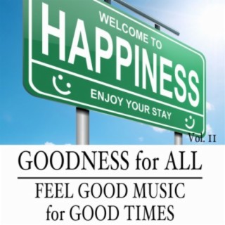 Goodness for All: Feel Good Music for Good Times, Vol. 11